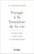 Voyage à la frontière de la vie - ce qui se dit, ce qui se tait, ce qu'il faut savoir