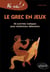 Le grec en jeux - 50 activités ludiques pour hellénistes débutants (édition 2010)