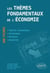 Les thèmes fondamentaux de l'économie. 100 fiches de synthèse. Actualité - Histoire - Théorie économique - Sociologie