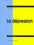 La dépression - Sémiologie, psychologie, environnement, aspects légaux, traitement