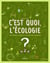 C'est quoi, l'écologie ?