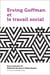 Ervin Goffman et le travail social