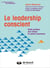 Le leadership conscient - guide pratique pour diriger en pleine conscience