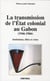 La transmission de l'état colonial au gabon (1946-1966) - institutions, élites et crises