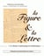La Figure et la Lettre : Actes du 17ème Colloque organisé les 23 et 24 mai 2008 par la Commission Inter-Irem Histoire et Epistémologie des Mathématiques