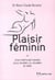 Plaisir féminin - une méthode inédite pour éveiller ou réveiller le désir