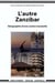 Autre Zanzibar. Géographie d'une contre-insularité (L')