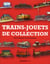 Les trains - jouets de collection