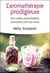 L'aromathérapie prodigieuse - les huiles essentielles prennent soin de vous
