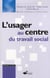L'usager au centre du travail social