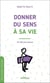 Donner du sens a sa vie - un défi pour chacun