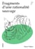 Fragments d'une rationalité sauvage