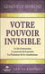 Votre pouvoir invisible - la loi d'attraction, le pouvoir de la pensée, la puissance de la visualisation