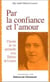 Par la confiance et l'amour - chemin de vie spirituelle avec therese de lisieux