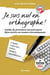 Je suis nul en orthographe - guide de premiers secours pour bien écrire en toutes circonstances
