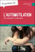 10 QUESTIONS SUR L'AUTOMUTILATION CHEZ L'ADOLESCENT ET LE JEUNE ADULTE