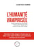 L'humanité Vampirisée : Comment l'élite intègre le Vivant pour se doter d'une cyber-machine ultra-puissante, planétaire et humanisée