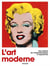 L’art moderne. Une histoire de l’impressionnisme à aujourd’hui