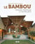 Le bambou - architecture et design - manuel pratique et 59 projets