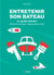 Entretenir son bateau - le guide illustré, oeuvres vives & mortes - équipements de confort