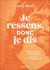 Je ressens, donc je dis : Osez exprimer vos émotions, avec tact et transparence !
