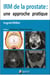 IRM de la prostate : une approche pratique