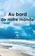 Au bord de notre monde