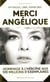 MERCI ANGELIQUE MYTHIQUE, LIBRE, INVINCIBLE
