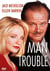 Man Trouble