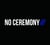 No ceremony