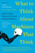 What to think about machines that think - today''s leading thinkers on the age of machine intelligence