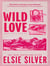 Wild Love : Discover the Sunday Times bestseller* and your newest small town romance obsession!