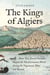 Kings of Algiers : How two jewish families shaped mediterranean world during napoleonic