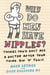 Why do men have nipples ? - hundreds of questions you'd only ask a doctor after your 3rd martini