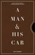 A MAN AND HIS CAR - ICONIC CARS AND STORIES FROM THE MEN WHO OWN THEM