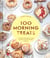 100 morning treats : With muffins, rolls, biscuits, sweet savory breakfast breads, more