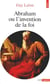 Abraham. Ou l'invention de la foi