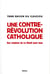Une contre-révolution catholique - aux origines de la Manif pour tous