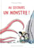 Au secours, un monstre !