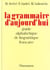 Grammaire d'aujourd'hui - guide alphabetique linguistique francaise (la) - - 800 articles classes al