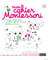 Mon cahier Montessori - travail de la main, nombres, lettres et sons, formes, nature ...