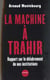La machine a trahir - rapport sur le delabrement de nos institutions