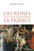 Ces reines qui ont gouverné la France