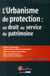 L'urbanisme de protection - un droit au service du patrimoine