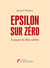 Epsilon sur zéro à propos du libre arbitre