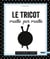 Le tricot maille par maille - toutes les bases et 12 modèles