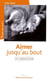 Aimer jusqu'au bout - vivre la compassion