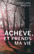 Achève et prends ma vie