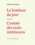 Le bonheur du jour - cantate des nuits intérieures