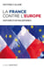 La France contre l'Europe - histoire d'un malentendu